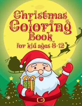 Christmas Coloring Book for Kids Ages 8-12: Funny Christmas Decorate Coloring Books Gifts for Kids