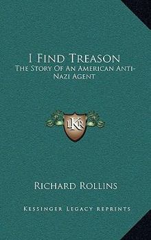 Hardcover I Find Treason: The Story Of An American Anti-Nazi Agent Book
