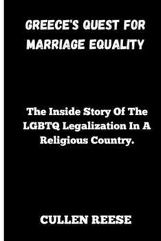 Paperback Greece's Quest for Marriage Equality: The Inside Story Of The LGBTQ Legalization In A Religious Country. Book