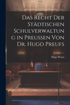 Paperback Das Recht der Städtischen Schulverwaltung in Preussen von Dr. Hugo Preufs [German] Book