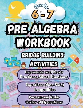 Summer Math Pre Algebra Workbook Grade 6-7 Bridge Building Activities: 6th to 7th Grade Summer Pre Algebra Essential Skills Practice Worksheets (Math Bridge Building Activities)