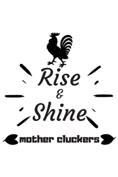 Rise and Shine Mother Cluckers: Rooster Journal - Farmhouse Chicken Notebook to Write in | Goal Setting Tool | Productivity Journal & Planner (Animal Journals to Write In)