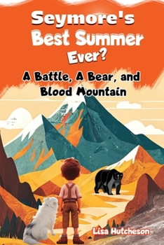 Seymore's Best Summer Ever? : A Battle, a Bear, and Blood Mountain