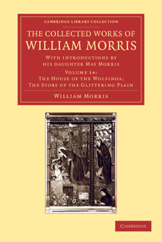 The Collected Works of William Morris: Volume 14. The House of the Wolfings. The Story of the Glittering Plain