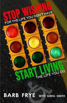Paperback Stop Wishing, Start Living: Stop Wishing for the Life You Don't Have and Start Living the Life You Do Book