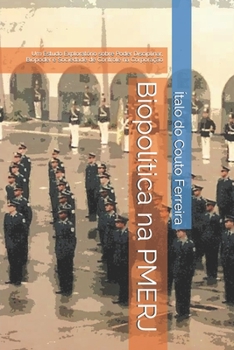 Paperback Biopolítica na PMERJ: Um Estudo Exploratório sobre Poder Disciplinar, Biopoder e Sociedade de Controle na Corporação [Portuguese] Book