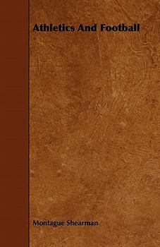 Athletics And Football - Book  of the Badminton Library of Sports and Pastimes