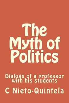 Paperback The Myth of Politics: Dialogs of a professor with his students Book