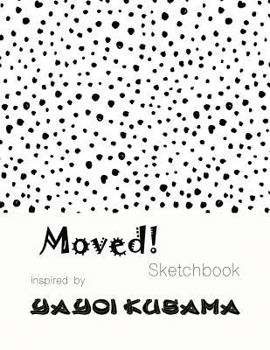Paperback Moved! Sketchbook Inspired by Yayoi Kusama Book