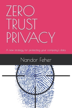 Paperback Zero Trust Privacy: A new strategy for protecting your company's data. Book
