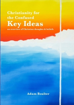 Paperback Christianity for the Confused: Key Ideas: an overview of Christian thoughts & beliefs Book