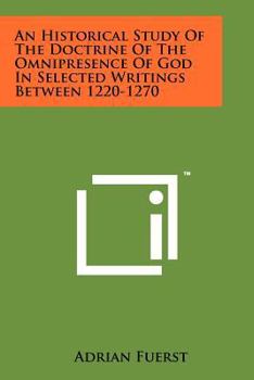 Paperback An Historical Study Of The Doctrine Of The Omnipresence Of God In Selected Writings Between 1220-1270 Book