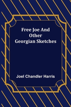 Free Joe and other Georgian Sketches