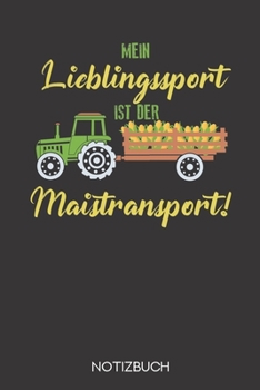 Mein Lieblingssport ist der Maistransport!: Notizbuch mit 120 Linierten Seiten im Format A5 (6x9 Zoll) (German Edition)