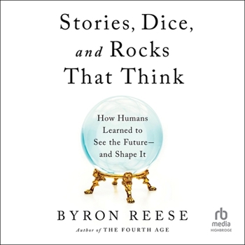 MP3 CD Stories, Dice, and Rocks That Think: How Humans Learned to See the Future-And Shape It Book