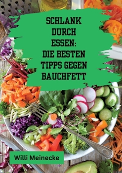 Paperback Schlank durch Essen: Die besten Tipps gegen Bauchfett: Mit 100 ausführlichen Rezepten! [German] Book