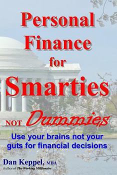 Paperback Personal Finance for Smarties Not Dummies: Use your brains not your guts for financial decisions Book