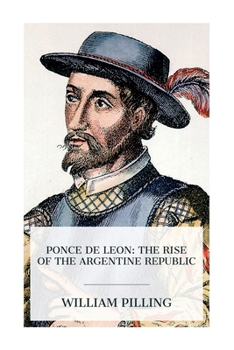 Paperback Ponce de Leon: The Rise of the Argentine Republic Book