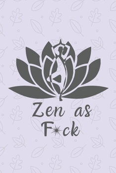 Zen as F*ck: A Journal for Practicing the Mindful Art of Not Giving a Sh*t (Zen as F*ck Journals)