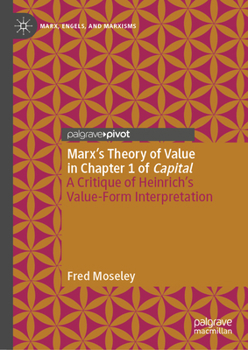 Hardcover Marx's Theory of Value in Chapter 1 of Capital: A Critique of Heinrich's Value-Form Interpretation Book