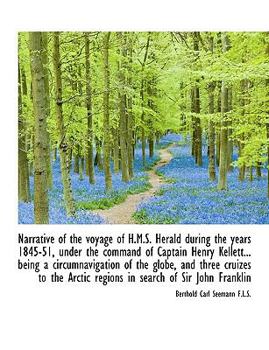 Narrative of the Voyage of H.M.S. Herald During the Years 1845-51, Under the Command of Captain Henr