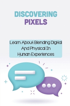 Paperback Discovering Pixels: Learn About Blending Digital And Physical In Human Experiences: Physical Spaces Book
