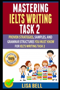 Paperback Mastering Ielts Writing Task 2: Proven Strategies, Samples, And Grammar Structures You Must Know For Ielts Writing Task 2 Book