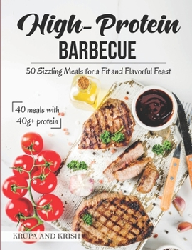 Paperback High-Protein Barbecue: 50 Sizzling Meals for a Fit and Flavorful Feast Book