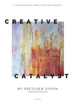 Paperback The Creative Catalyst: Weekly Inspiration for Writers & Artists, Part Two Book