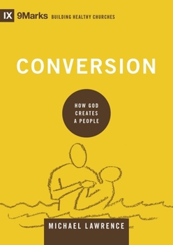 Conversion - Book  of the 9Marks: Building Healthy Churches