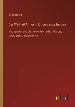 Paperback Der Weltteil Afrika in Einzeldarstellungen: Madagaskar und die Inseln Seychellen, Aldabra, Komoren und Maskarenen [German] Book