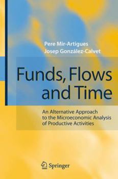 Hardcover Funds, Flows and Time: An Alternative Approach to the Microeconomic Analysis of Productive Activities Book