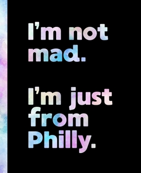I'm not mad. I'm just from Philly.: An Elegant Watercolor Themed Composition Book for a Loud and Proud Native Philadelphia, Pennsylvania PA Resident and Sports Fan
