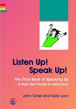Paperback Listen Up! Speak Up!: The Third Book of Speaking Up - A Plain Text Guide to Advocacy Book