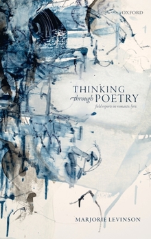 Hardcover Thinking Through Poetry: Field Reports on Romantic Lyric Book