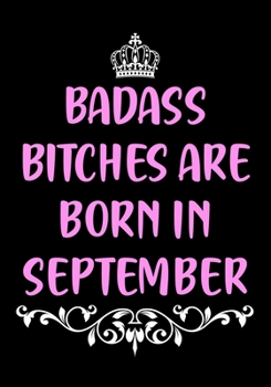 Paperback Badass Bitches are Born In September: Funny Birthday Present for Women - Gag Gift for Women - Best Friend - Coworker - Birthday Card Alternative - Jou Book