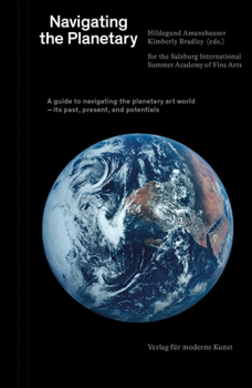 Paperback Navigating the Planetary: A Guide to the Planetary Art World--Its Past, Present, and Potentials Book