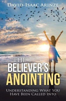 Paperback The Believer's Anointing: Understanding What You Have Been Called Into Book