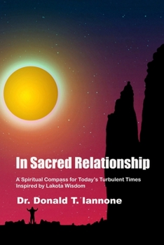 Paperback In Sacred Relationship: A Spiritual Compass for Today's Turbulent Times Inspired by Lakota Wisdom Book