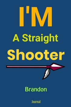 Paperback I'm A Straight Shooter Brandon Journal: Blank Lined Notebook Journal: Archery Gift for Archer Bowman Shooter For Women Men Girls Boys Him Her 6x9 - 12 Book