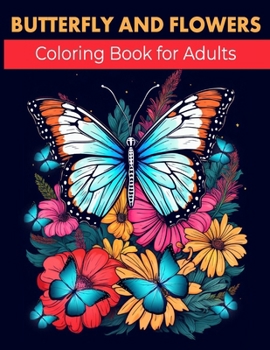 Butterfly and Flowers Coloring Book for Adults: Unique Adults Coloring Pages with Butterflies Floral Nature | Cute Style Coloring Book for Adults Peace and Relaxation