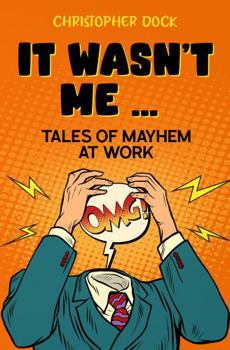 Paperback It wasn't me ...: tales of mayhem at work Book