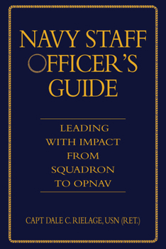Hardcover Navy Staff Officer's Guide: Leading with Impact from Squadron to Opnav Book