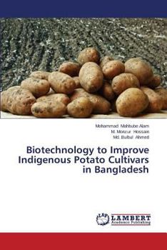 Paperback Biotechnology to Improve Indigenous Potato Cultivars in Bangladesh Book