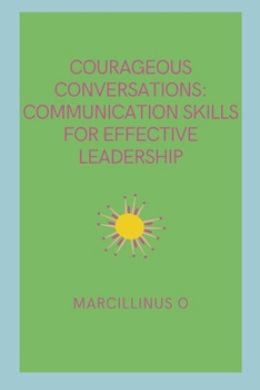 Paperback Courageous Conversations: Communication Skills for Effective Leadership Book