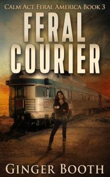 Feral Courier - Book #3 of the Calm Act: Feral America