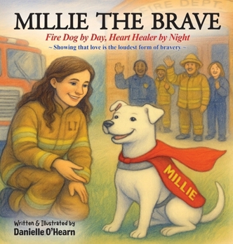 Millie the Brave: Fire Dog by Day, Heart Healer by Night