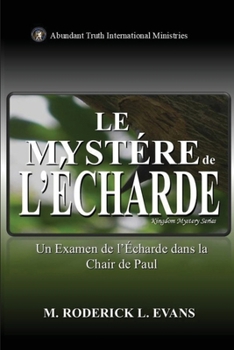 Paperback Le Mystère de l'Écharde: Un Examen de l'Écharde dans la chair de Paul [French] Book