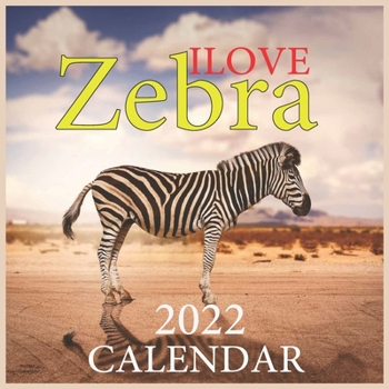 Ilove Zebra CALENDAR 2022: Official Zebra Calendar 2022, safari Calendar 2022, Office Calendar 2022, Square 2022 Calendar ...