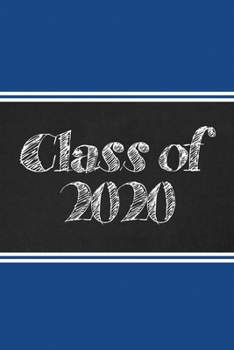 Class of 2020: Chalkboard Blue and White School Colors - Graduation Gift Notebook Journal - Lined 6 x 9-inch size with 120 pages